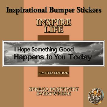Transform Your Day and Others¡¯ with ¡®I Hope Something Good Happens to You Today¡¯ Inspirational Sticker ¨C Limited Edition!