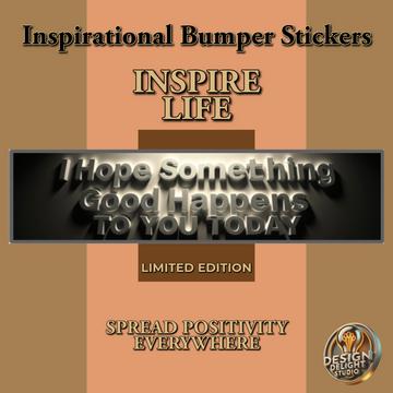 Brighten Someone's Day with Our ¡®I Hope Something Good Happens to You Today¡¯ Bumper Sticker ¨C Limited Edition!