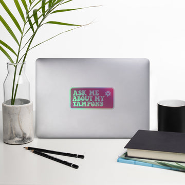 Ask Me About My Tampons Holographic Sticker
