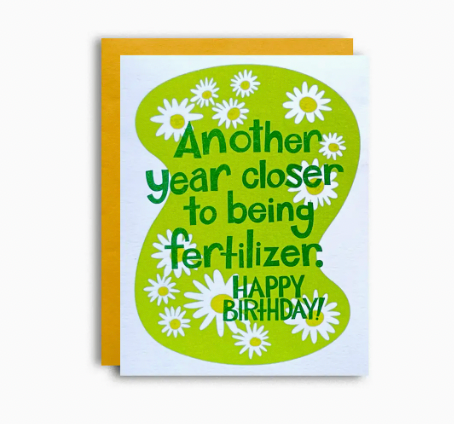 Another Year Closer To Being Fertilizer - Funny Birthday Card